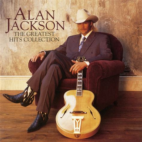 Alan Jackson. . Alan jackson greatest hits